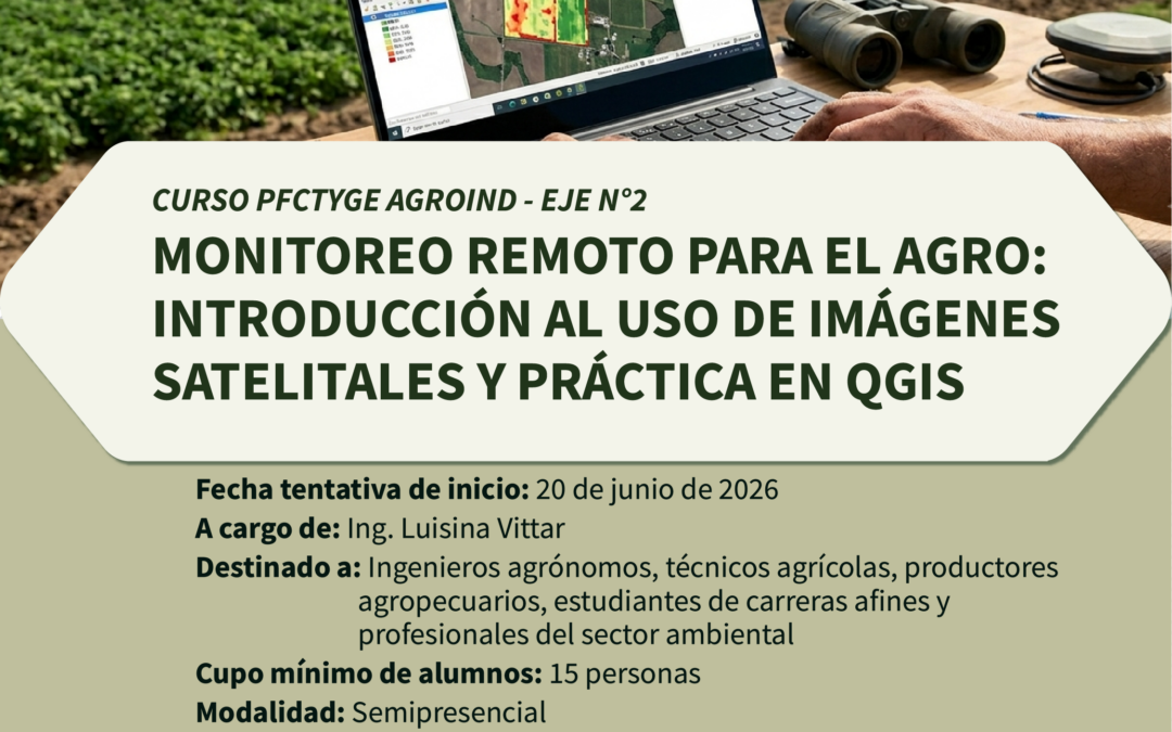 CURSO PFCTyGE AgroInd – Eje N°2 “Monitoreo remoto para el agro: Introducción al uso de Imágenes satelitales y práctica en QGIS”