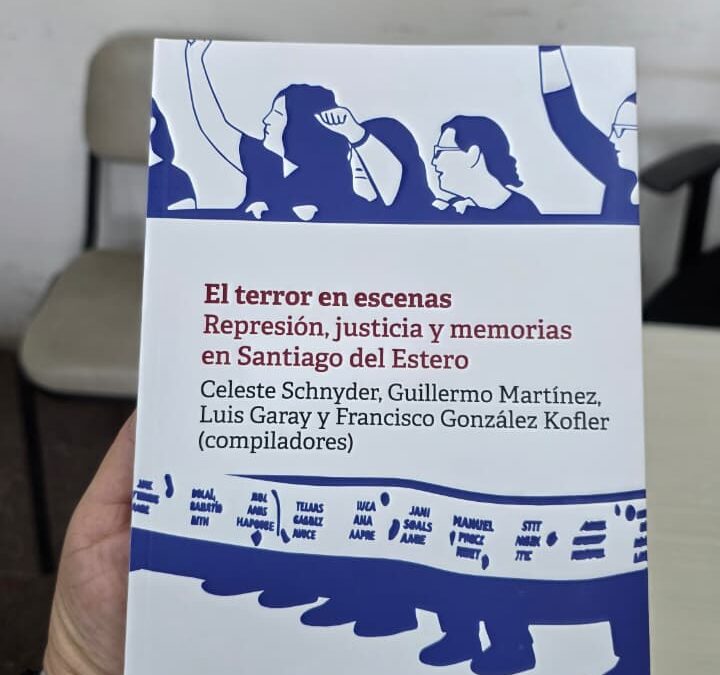 Novedad Editorial EDUNSE: “El terror en escenas. Represión, justicia y memorias en Santiago del Estero” amplía la serie Historias y Memorias.